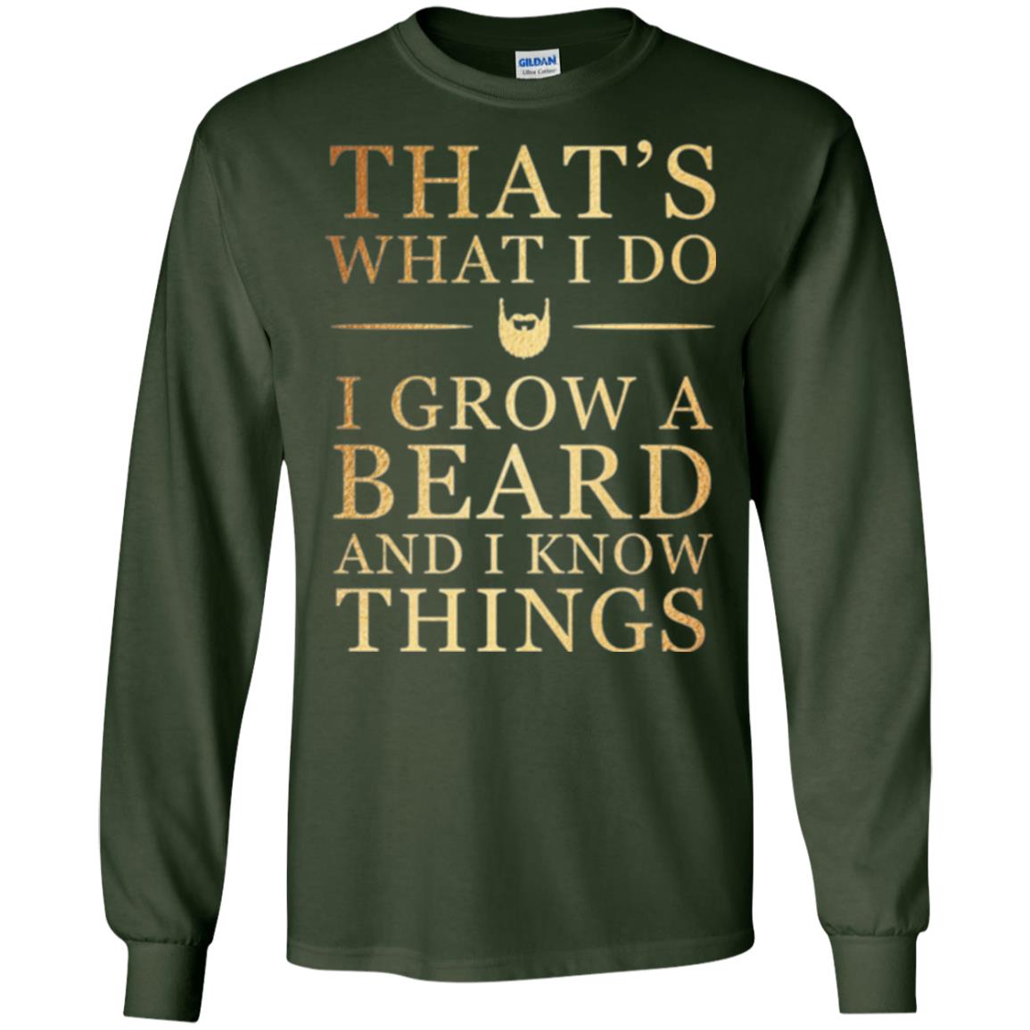 Beard T-shirt That_s What I Do I Grow A Beard And I Know Things Forest Green