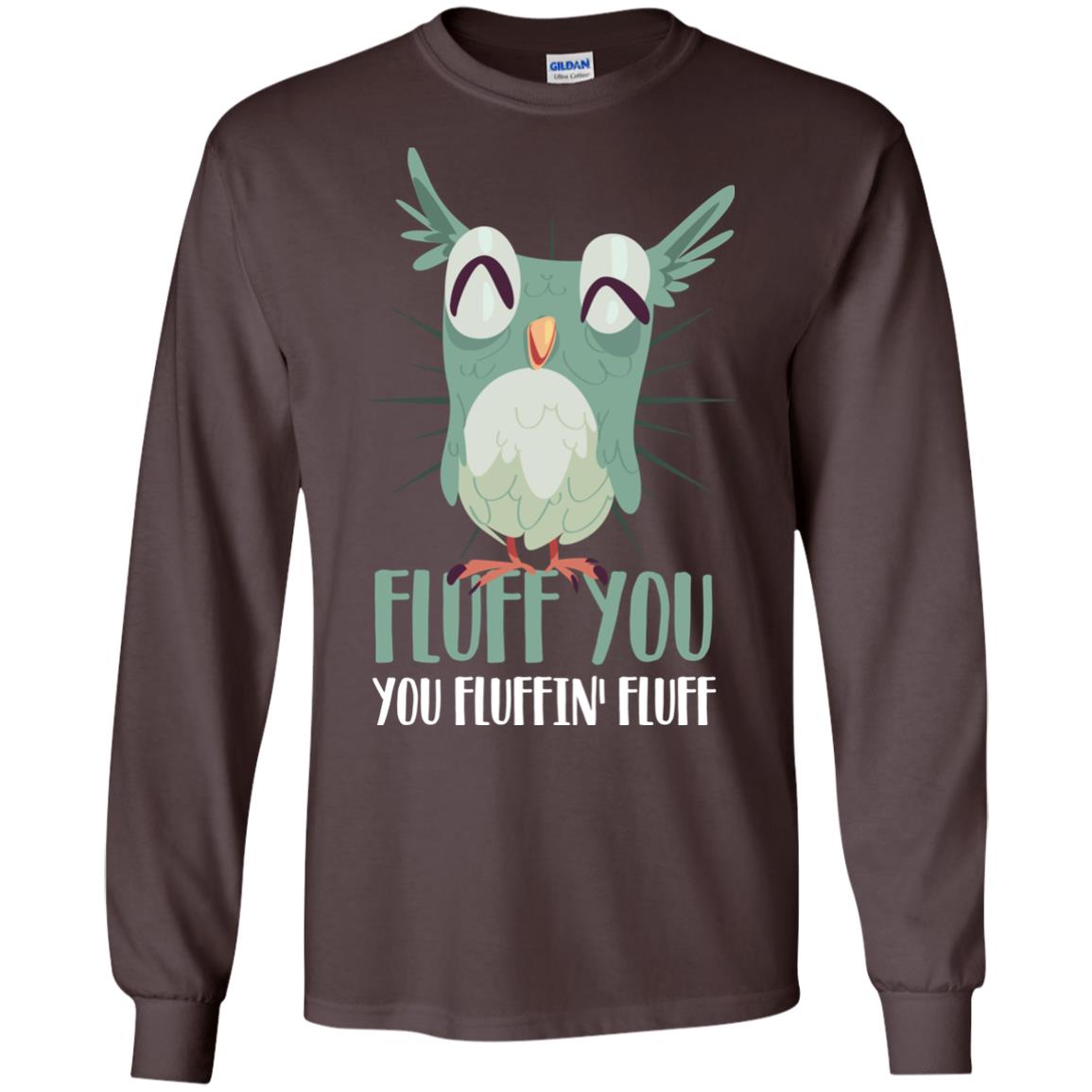 Fluff You You Fluffin_ Fluff Best Shirt For Owl Lovers Dark Chocolate