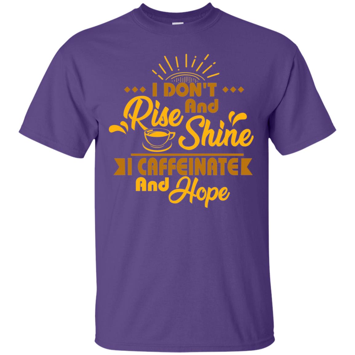 I Don't Rise And Shine I Caffeinate And Hope Coffee Gift Shirt Purple