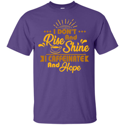 I Don't Rise And Shine I Caffeinate And Hope Coffee Gift Shirt Purple