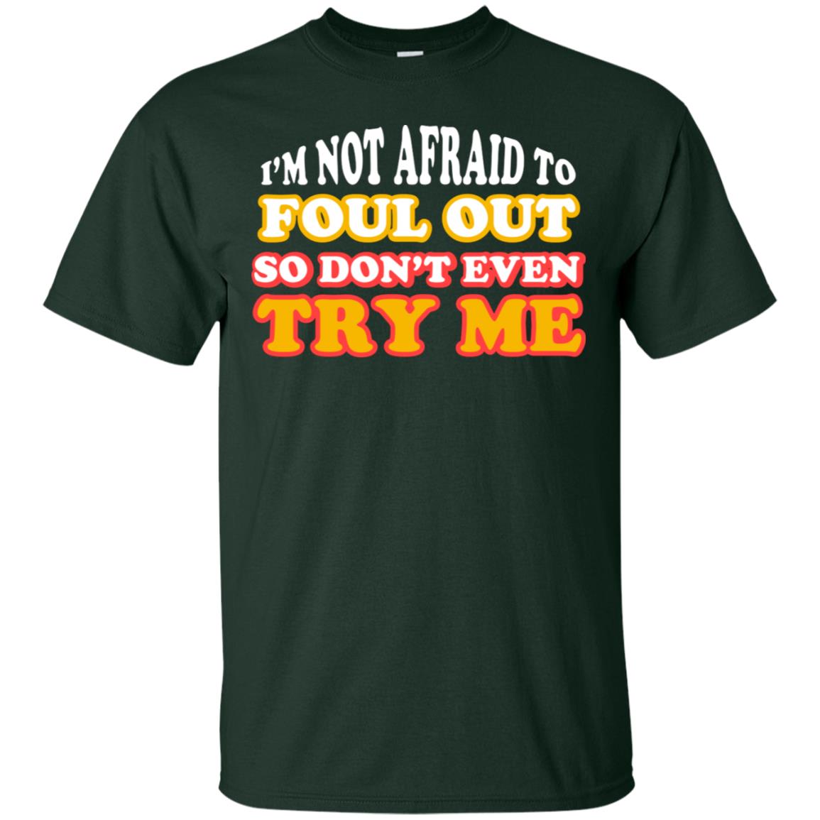 I'm Not Afraid To Foul Out So Don't Even Try Me Best Quote Shirt Forest