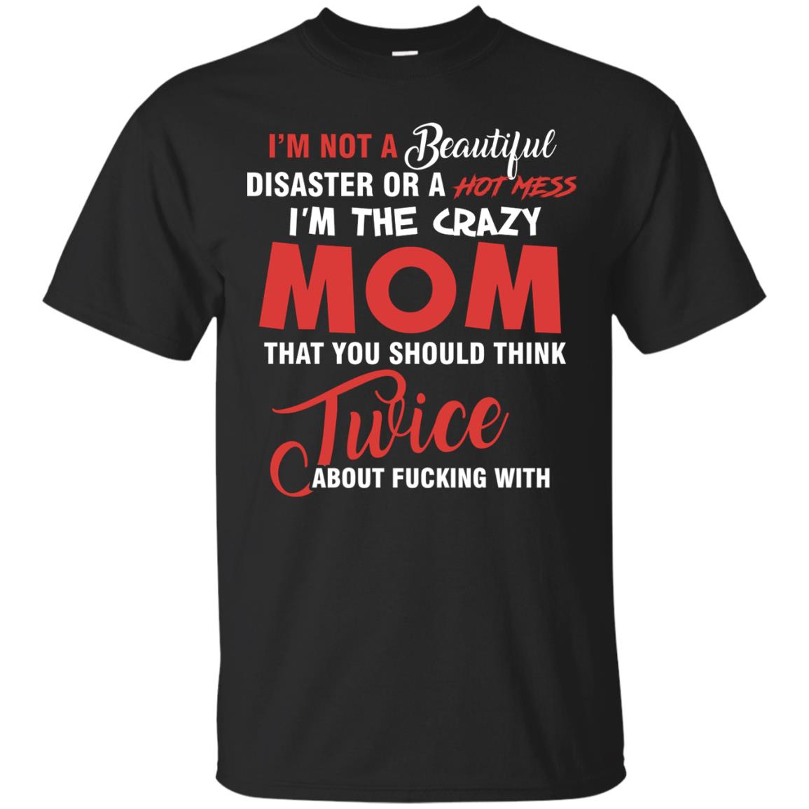 Im The Crazy Mom That You Should Think Twice Mommy Shirt Black