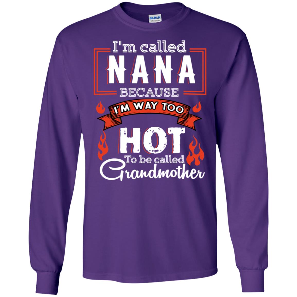 I'm Called Nana Because I'm Way Too Hot To Be Called Grandmother Shirt Purple