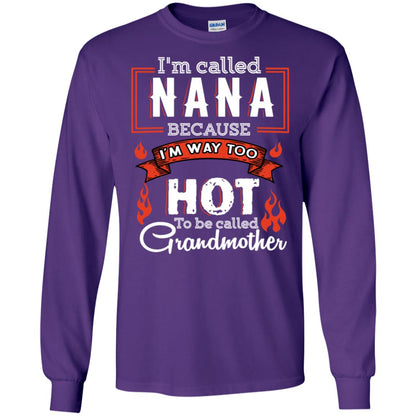 I'm Called Nana Because I'm Way Too Hot To Be Called Grandmother Shirt Purple