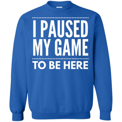 Gamer T-shirt I Paused My Game To Be Here Royal