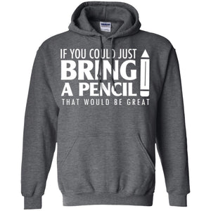 If You Could Just Bring A Pencil T-shirt