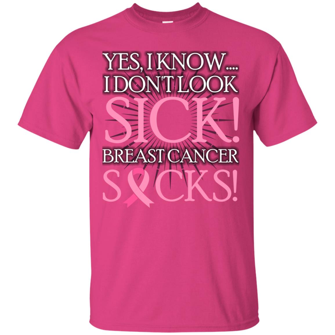 Breast Cancer Awareness T-shirt I Know I Don_t Look Sick Breast Cancer Sicks Heliconia
