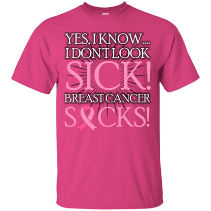 Breast Cancer Awareness T-shirt I Know I Don_t Look Sick Breast Cancer Sicks Heliconia