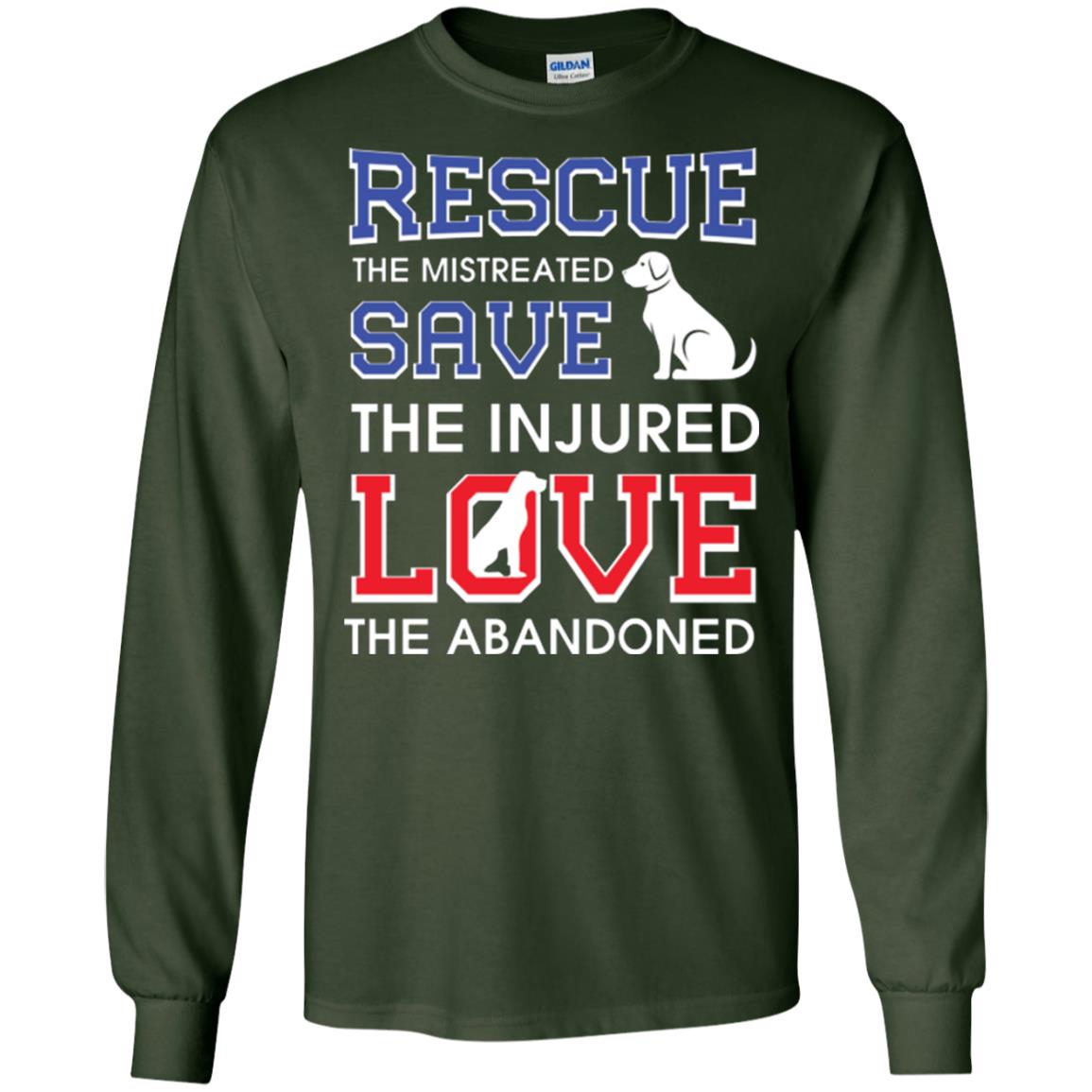 Dog Lover T-shirt Rescue The Mistreated Save The Injured Love The Abandoned Forest Green