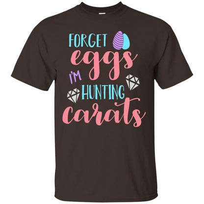 Forget Eggs Im Hunting Carats Funny Easter Day T-shirt Dark Chocolate