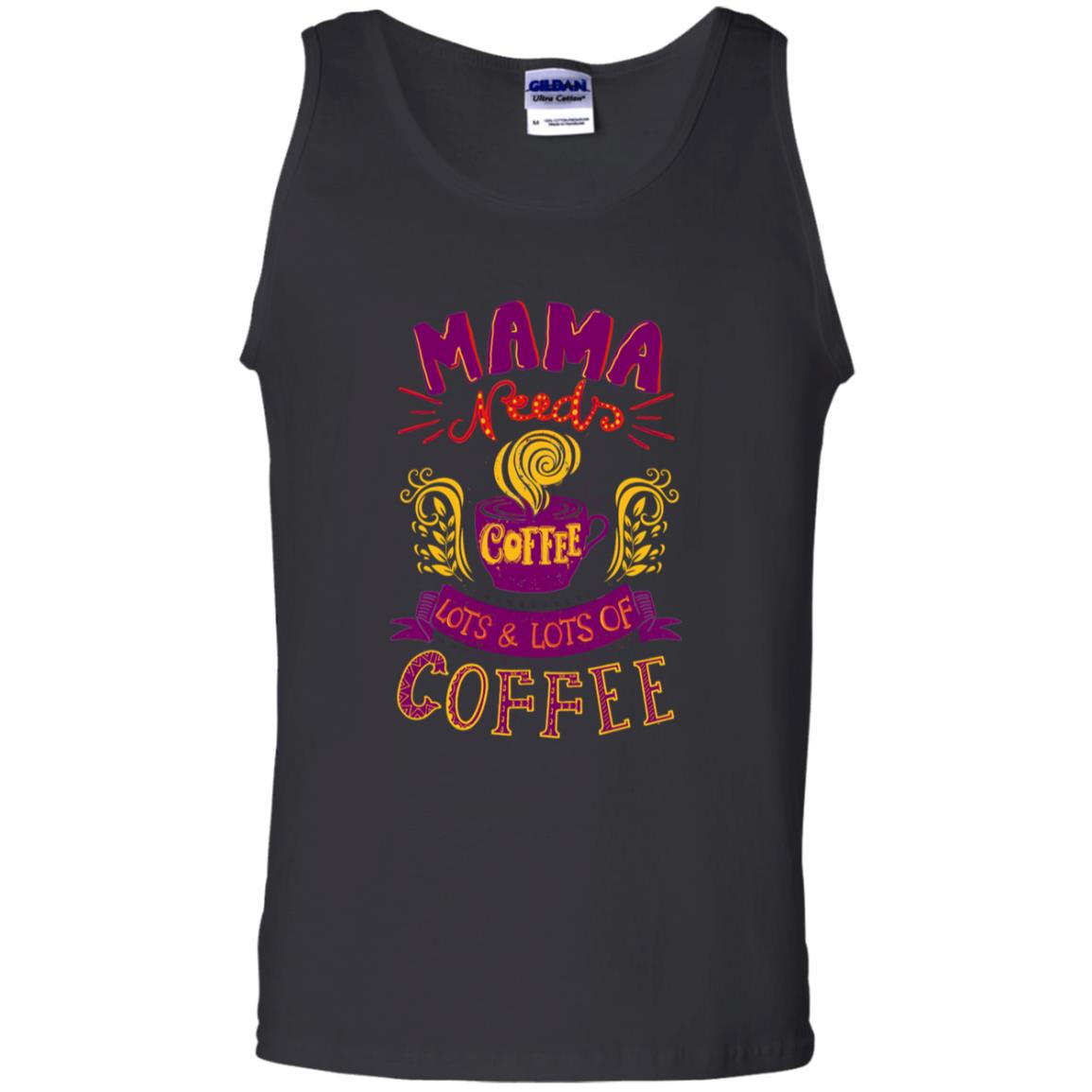 Mama Needs Coffee Lots And Lots Coffee Shirt Black