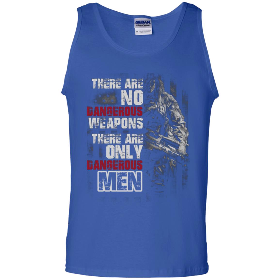They Are No Dangerous Weapons There Are Only Dangerous Men Military Shirt Royal