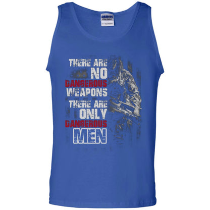 They Are No Dangerous Weapons There Are Only Dangerous Men Military Shirt Royal