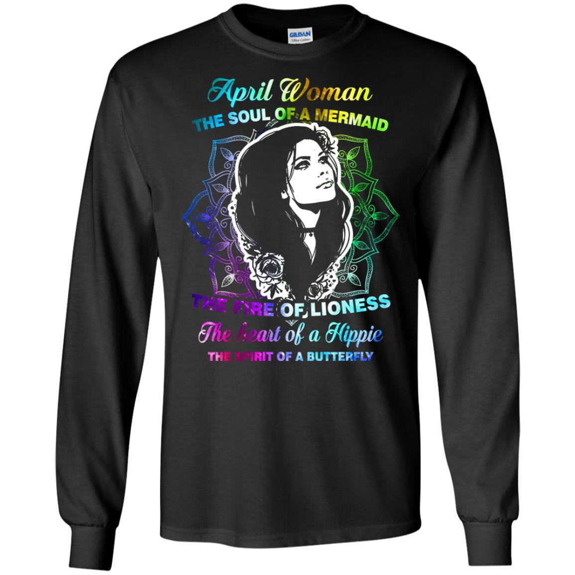 April Woman Shirt The Soul Of A Mermaid The Fire Of Lioness The Heart Of A Hippeie The Spirit Of A ButterflyG240 Gildan LS Ultra Cotton T-Shirt