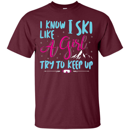 I Know I Ski Like A Girl Try To Keep Up Skier T-shirt Maroon
