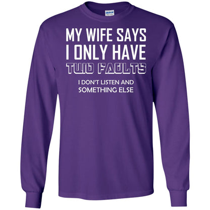 My Wife Says I Only Have Two Faults I Don_t Listen And Something Else Shirt Purple