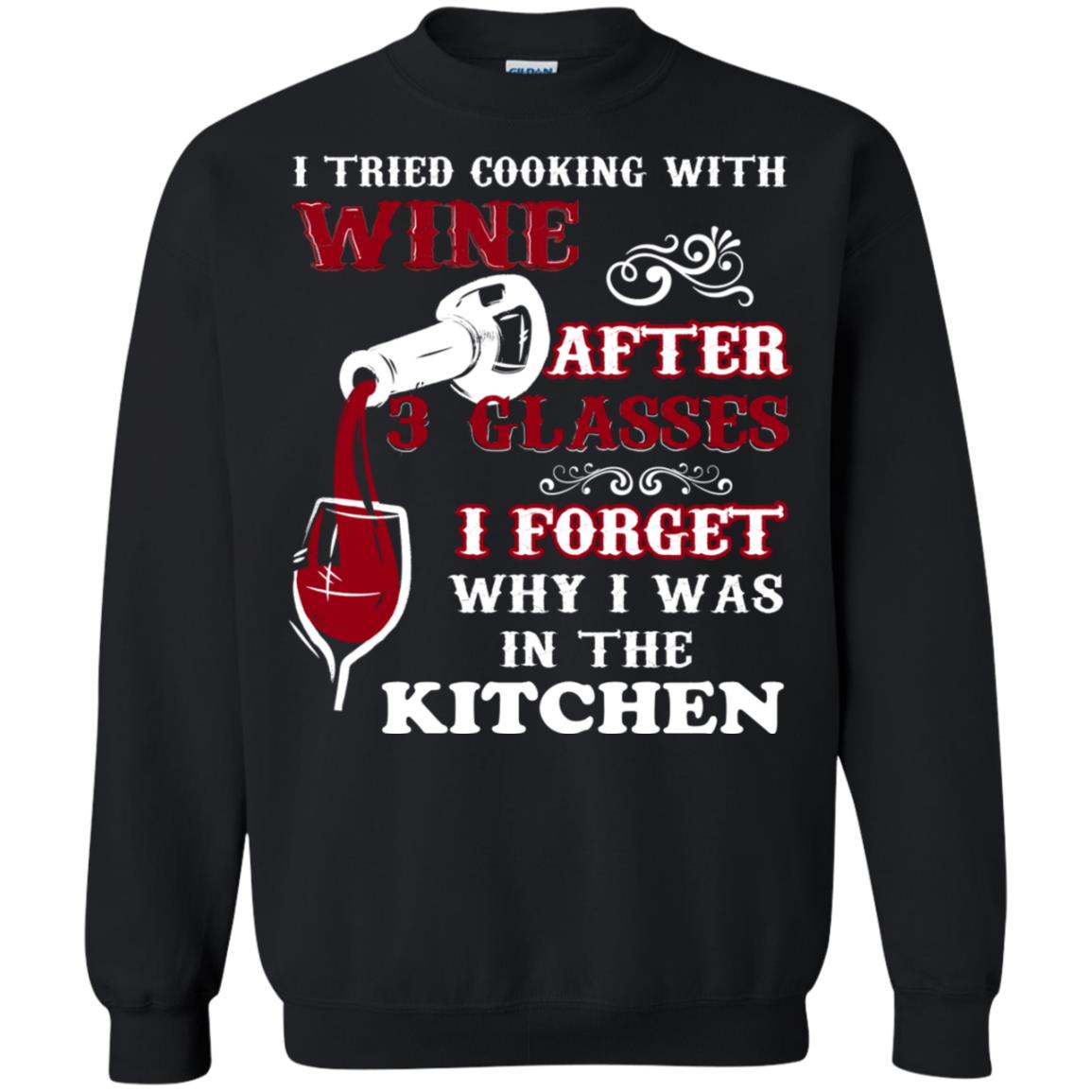 I Tried Cooking With Wine After 3 Glasses I Forget Why I Was In The Kitchen Shirt Black