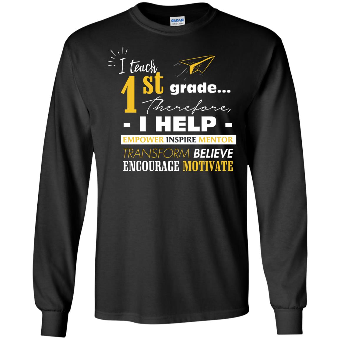 I Teach 1st Grade Therefore I Help Empower Inspire Mentor Transform Believe Encourage Motivate Shirt Black
