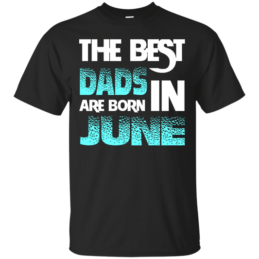 Daddy T-shirt The Best Dads Are Born In June Black