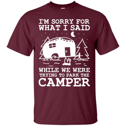 I'm Sorry For What I Said While We Were Trying To Park The Camper Shirt Maroon