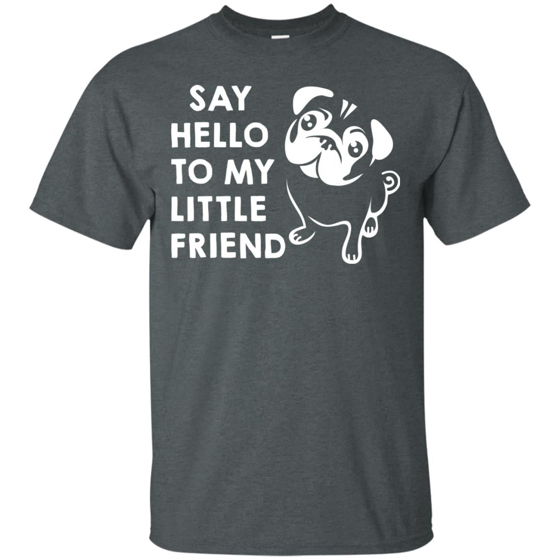 Say Hello To My Little Friend Dog Shirt Dark Heather