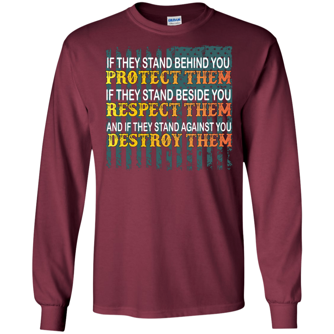 Military T-Shirt If They Stand Behind You Protect Them If They Stand Beside You Respect Them And If They Stand Against You Destroy Them Maroon