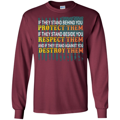 Military T-Shirt If They Stand Behind You Protect Them If They Stand Beside You Respect Them And If They Stand Against You Destroy Them Maroon