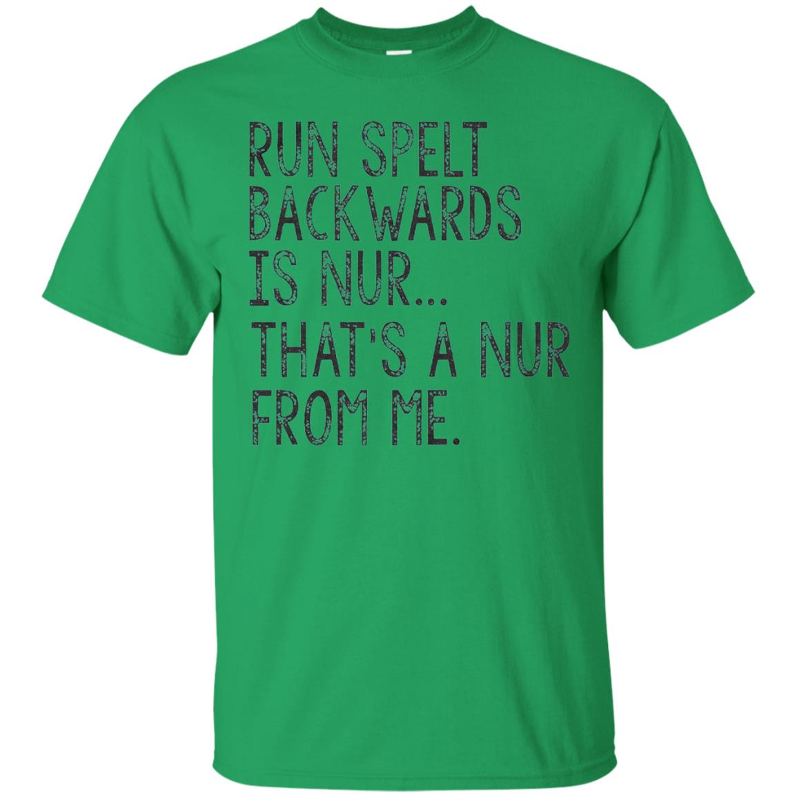 Run Spelt Backwards Is Nur Nurse T-shirt Irish Green