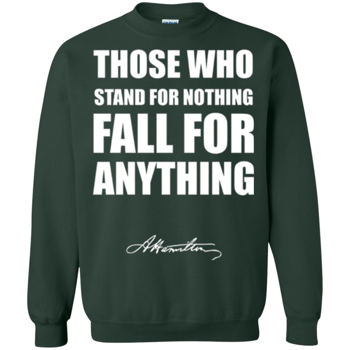 Alexander Hamilton. Those Who Stand For Nothing Fall For Anything Forest Green
