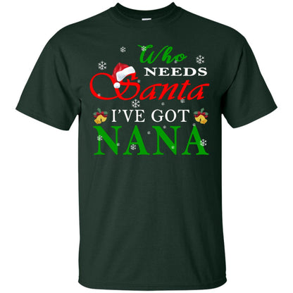 Who Needs Santa I've Got Nana Family Christmas Idea Gift Shirt Forest