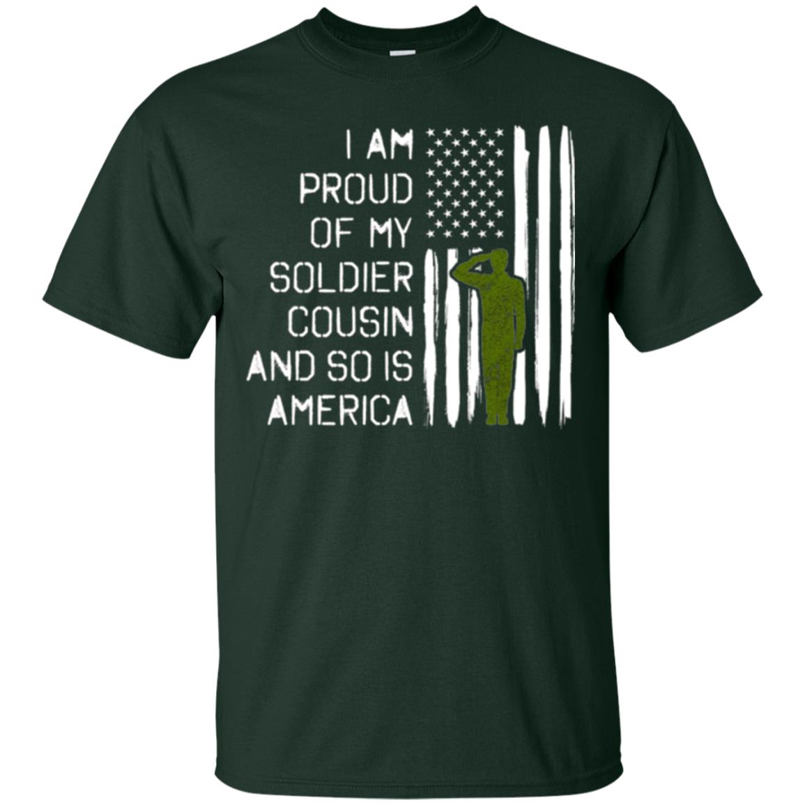 Military T-shirt I A Am Proud Of My Soldier Cousinn And So Is America Forest Green
