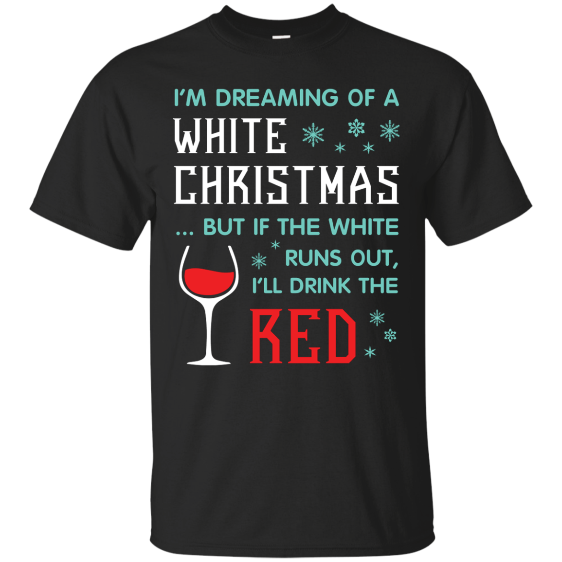 Christmas T-shirt I'm Dreaming Of A White Christmas But If The White Runs Out I’ll Drink The Red