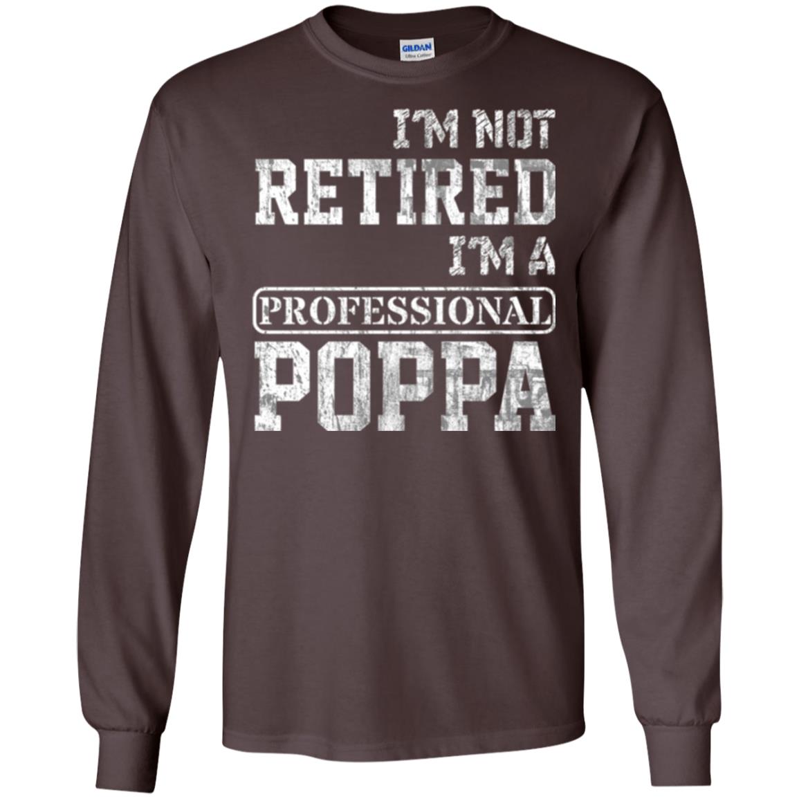 Papa T-shirt I_m Not Retired I_m A Professional Poppa Dark Chocolate