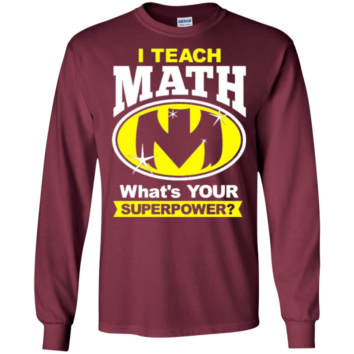Teacher T-shirt I Teach Math What_s Your Superpower Maroon