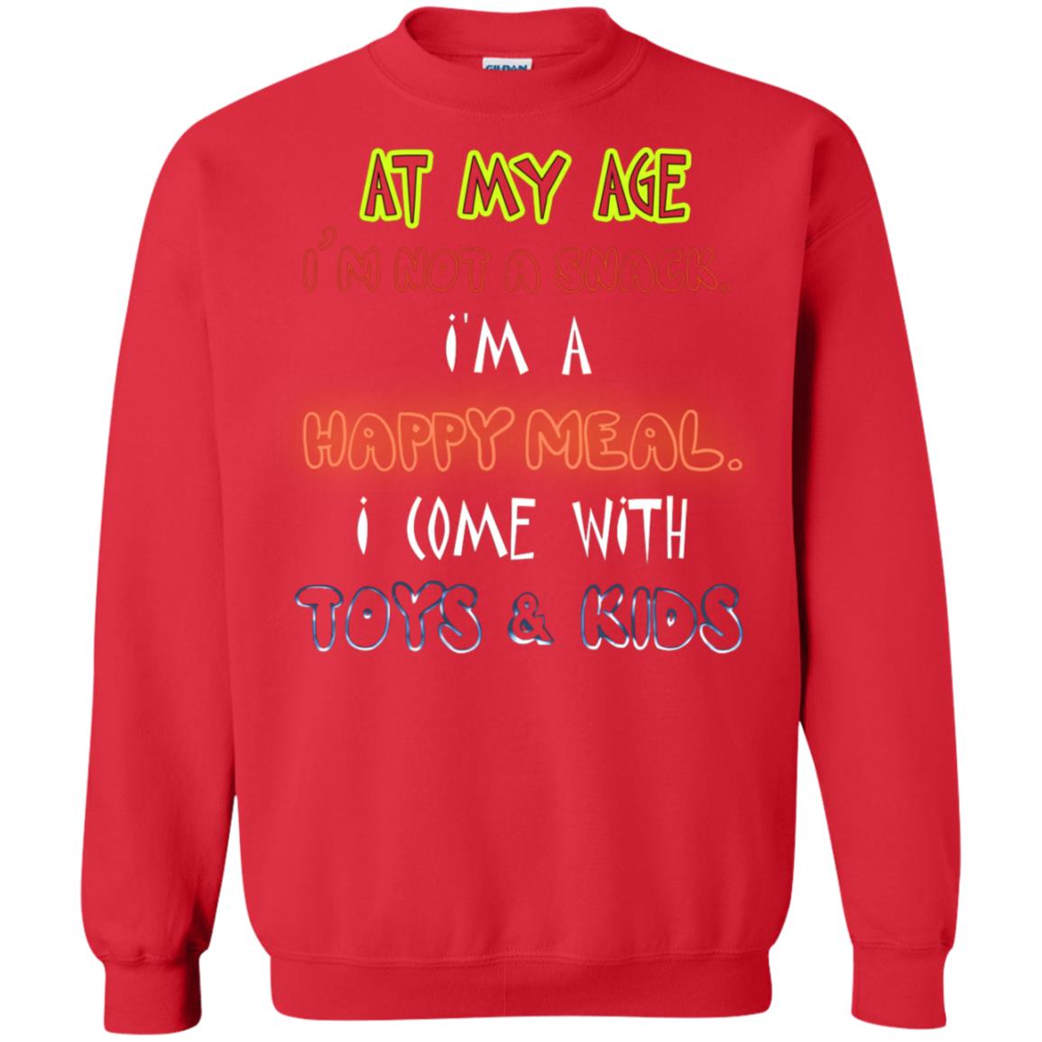 At My Age Im Not A Snack Im A Happy Meal I Come With Toy And Kids Shirt Red