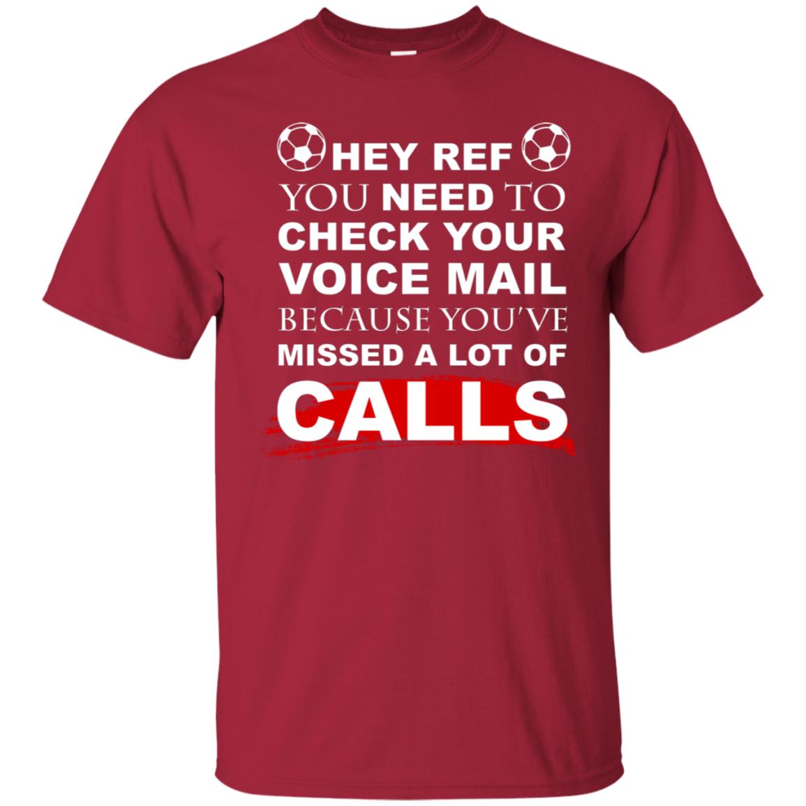 Hey Ref You Need To Check Your Voice Mail Because You've Missed Lot Of Calls Soccer Shirt Cardinal
