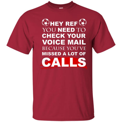 Hey Ref You Need To Check Your Voice Mail Because You've Missed Lot Of Calls Soccer Shirt Cardinal