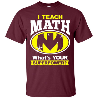 Teacher T-shirt I Teach Math What_s Your Superpower Maroon