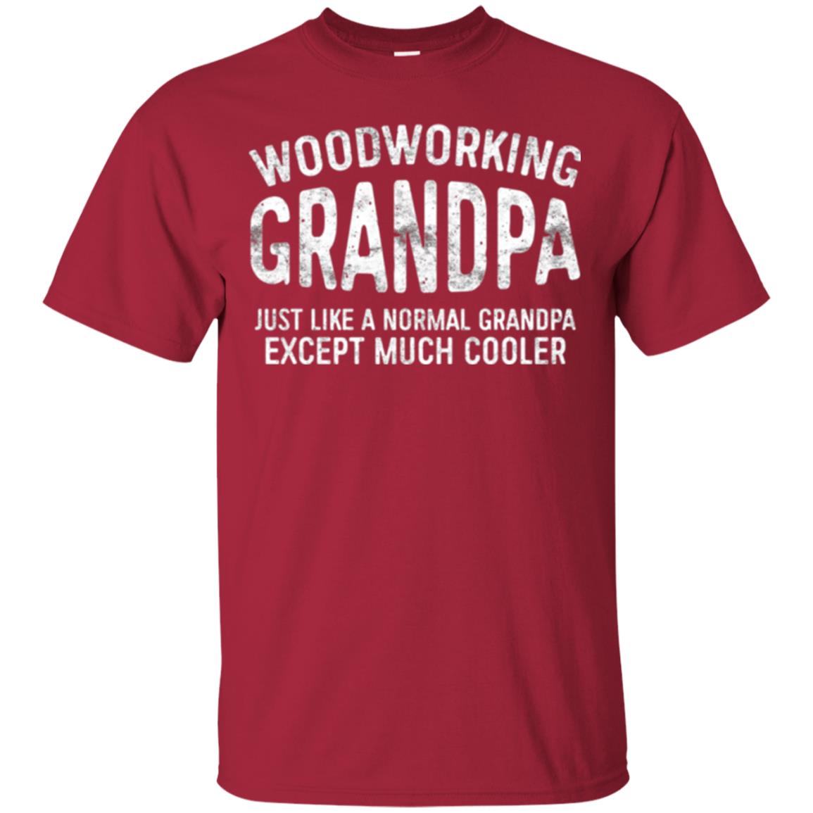Woodworking Grandpa Just Like A Normal Grandpa Papa T-shirt Cardinal