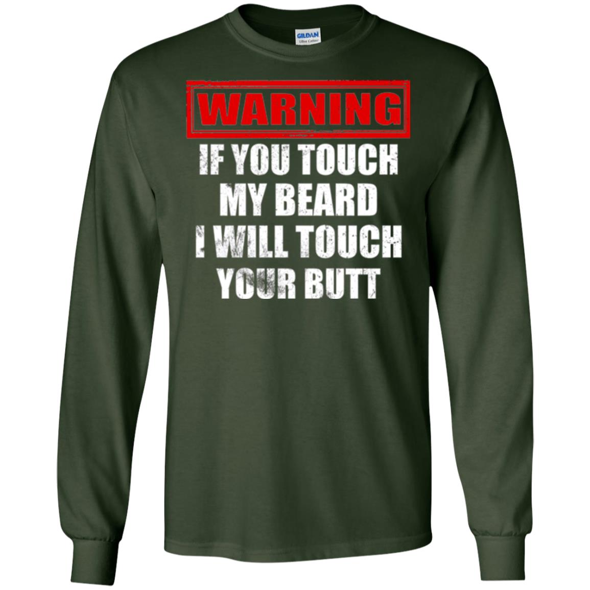 If You Touch My Beard I Will Touch Your Butt T-shirt Forest Green