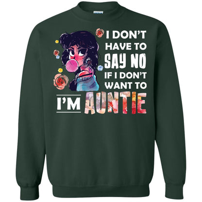 I Don_t Have To Say No If I Don_t Want To I_m Auntie Aunt Shirt Forest Green