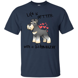 Life Is Better With A Schnauzer Dog Shirt