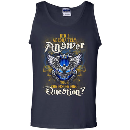 Did I Adequately Answer Your Condescending Question Ravenclaw House Harry Potter Fan ShirtG220 Gildan 100% Cotton Tank Top