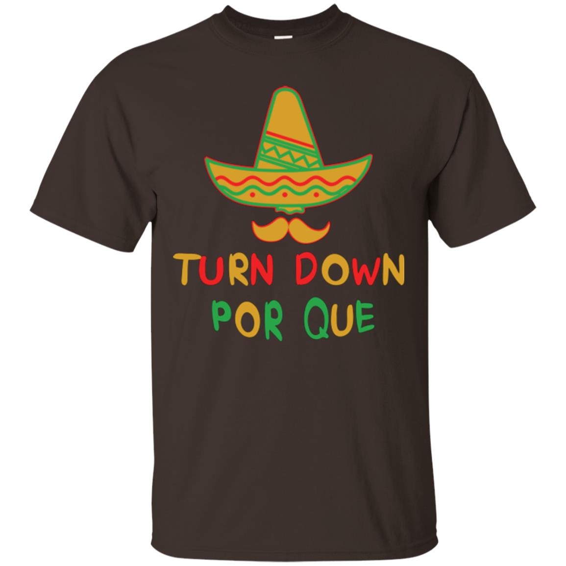 Turn Down Por Que Cinco De Mayo T-shirt Dark Chocolate