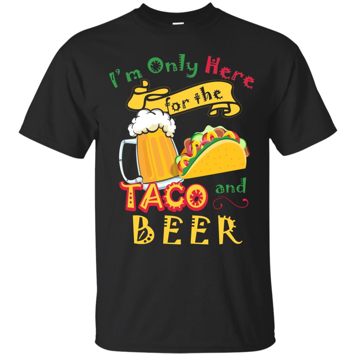 Tacos And Beer Lover Shirt Im Only Here For The Tacos And Beer Black