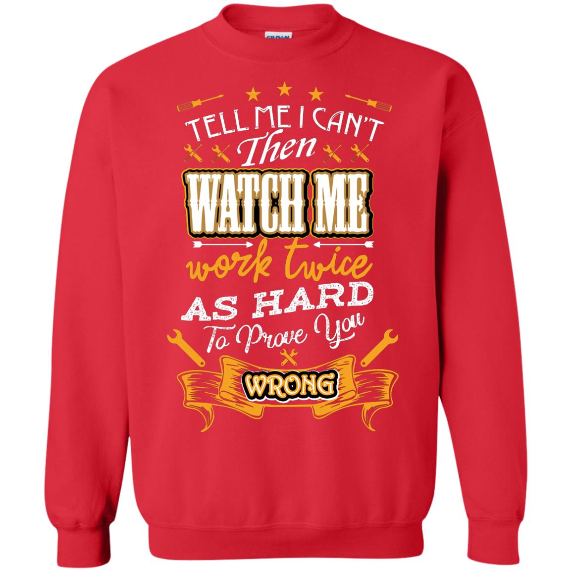 Tell Me I Can't Then Watch Me Work Twice As Hard To Prove You Wrong Auto Mechanic Shirt Red