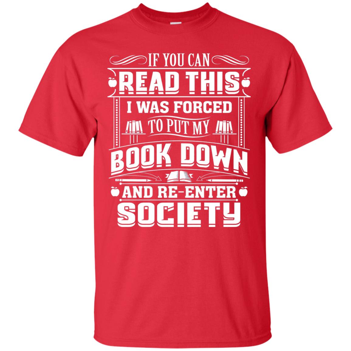 If You Can Read This I Was Forced To Put My Book Down Bookworm T-shirt Red