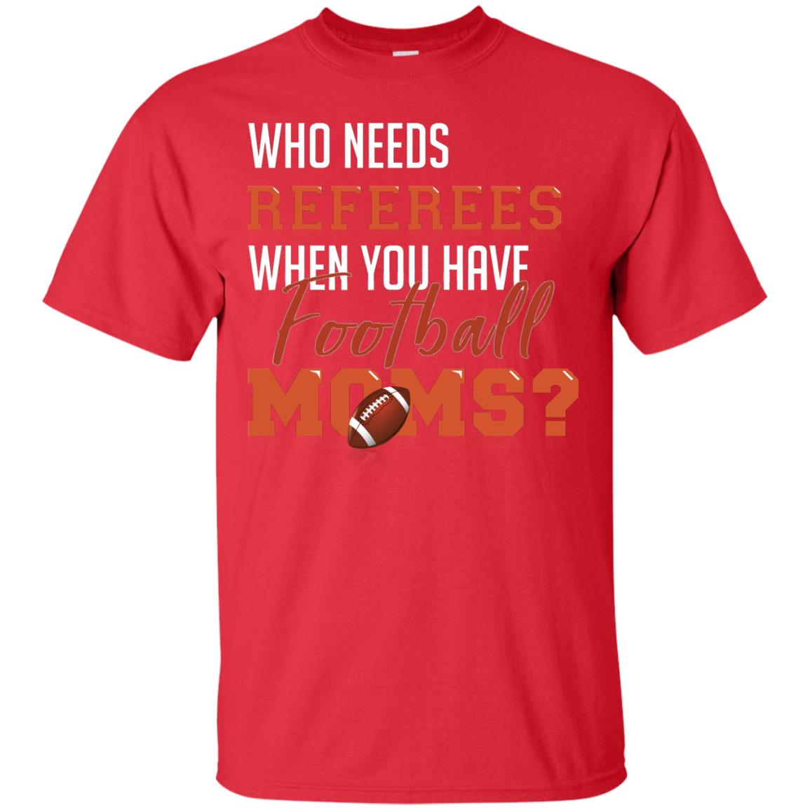 Who Needs Referees When You Have Football Moms Shirt Red