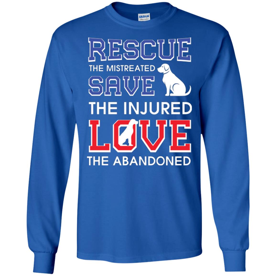Dog Lover T-shirt Rescue The Mistreated Save The Injured Love The Abandoned Royal