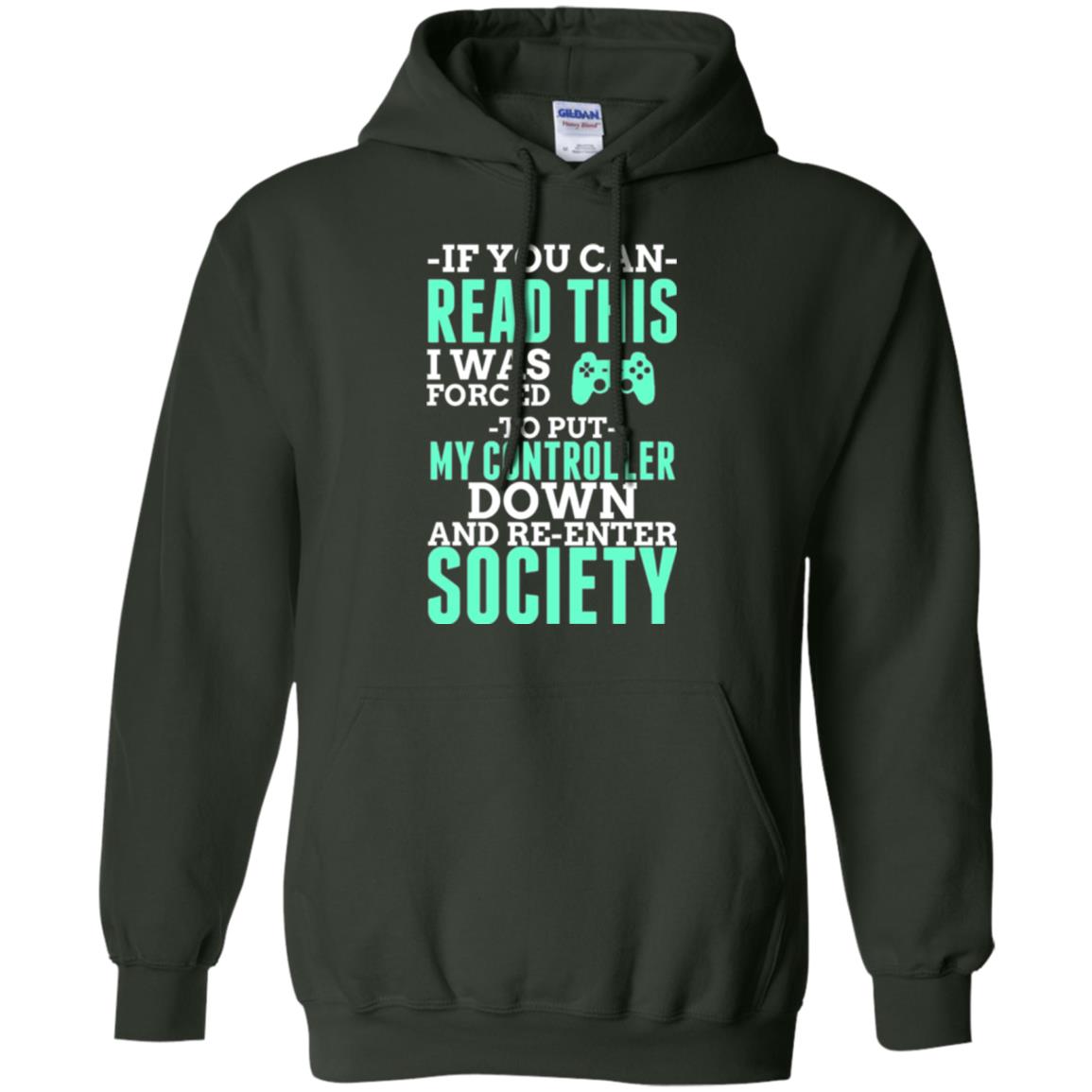 If You Can Read This I Was Forced To Put My Controller Down And Re-enter Society T-shirt Forest Green